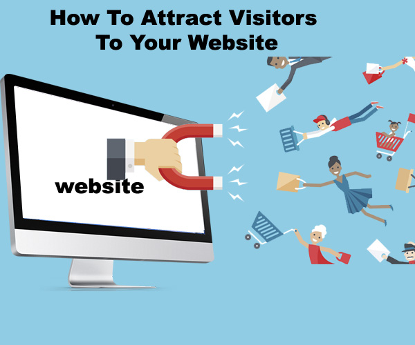 How To Attract Visitors To Your Website