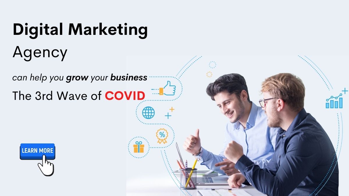 In 3rd Wave of COVID, How A Digital Marketing Agency Can Help You Grow Your Business