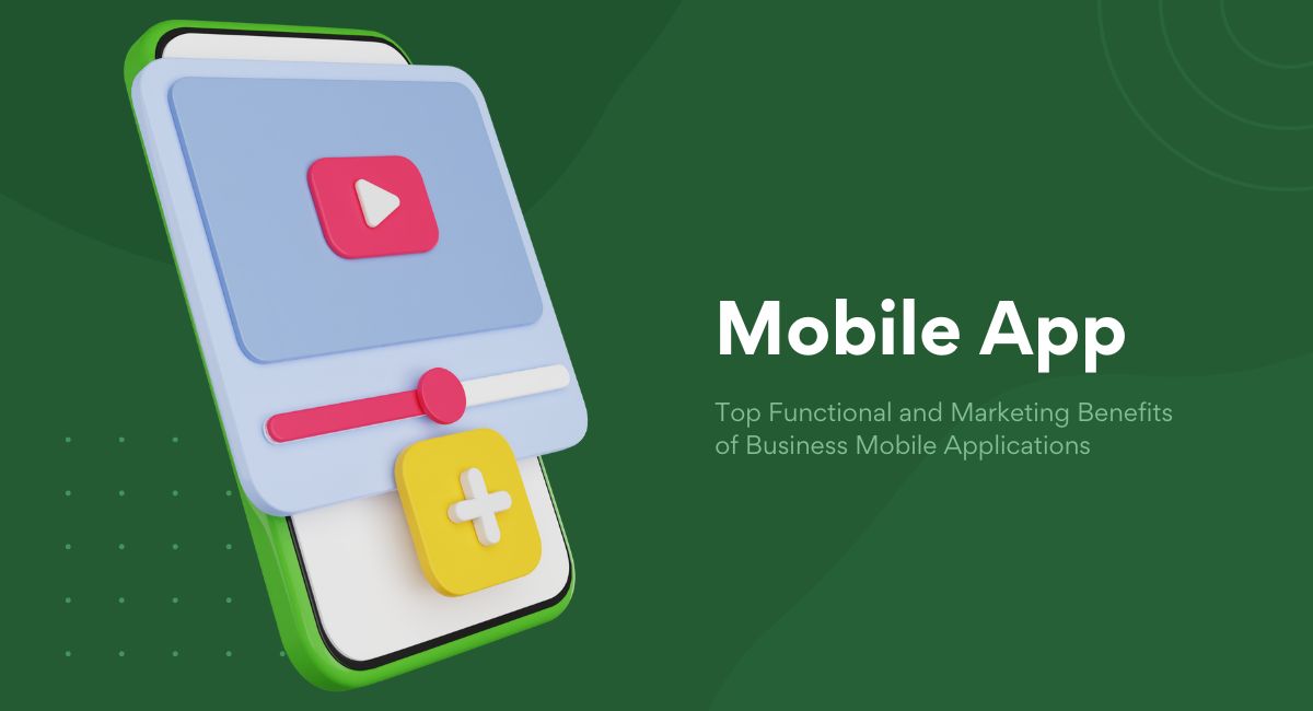 Mobile Application Development, It’s Benefits For Business
