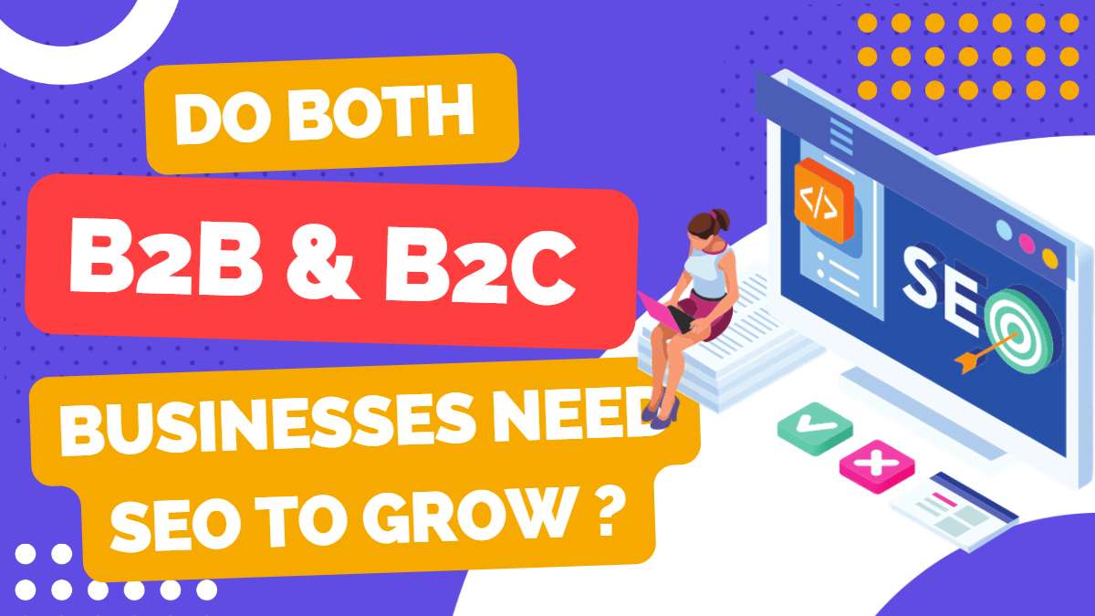Is B2B, B2C Both Business Need SEO: To Grow It